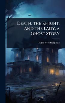 Death the Knight and the Lady a Ghost Story