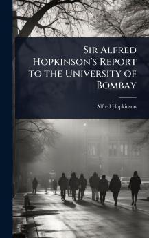 Sir Alfred Hopkinson's Report to the University of Bombay