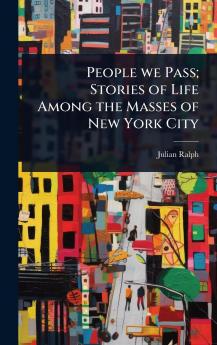 People we Pass; Stories of Life Among the Masses of New York City
