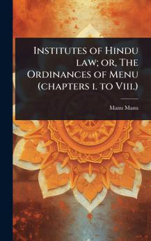 Institutes of Hindu law; or The Ordinances of Menu (chapters i. to Viii.)