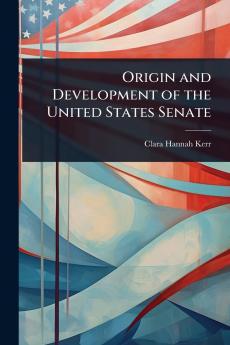Origin and Development of the United States Senate