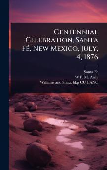 Centennial Celebration Santa FÃ(c) New Mexico July 4 1876