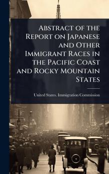 Abstract of the Report on Japanese and Other Immigrant Races in the Pacific Coast and Rocky Mountain States