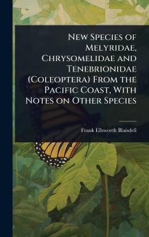 New Species of Melyridae Chrysomelidae and Tenebrionidae (Coleoptera) From the Pacific Coast With Notes on Other Species
