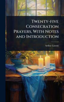 Twenty-five Consecration Prayers With Notes and Introduction