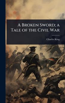 Broken Sword; a Tale of the Civil War