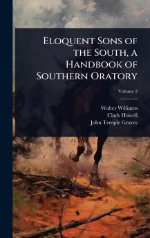 Eloquent Sons of the South a Handbook of Southern Oratory