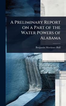 Preliminary Report on a Part of the Water Powers of Alabama