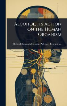 Alcohol its Action on the Human Organism