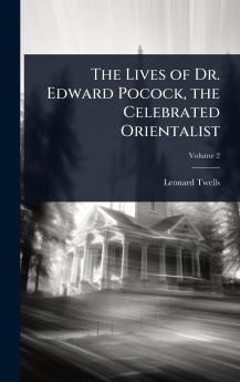 Lives of Dr. Edward Pocock the Celebrated Orientalist