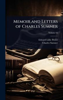 Memoir and Letters of Charles Sumner