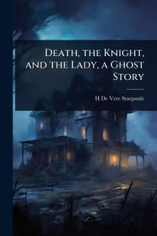 Death the Knight and the Lady a Ghost Story
