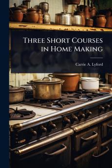 Three Short Courses in Home Making