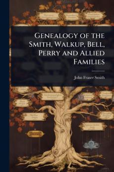 Genealogy of the Smith Walkup Bell Perry and Allied Families