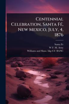 Centennial Celebration Santa FÃ(c) New Mexico July 4 1876