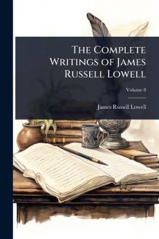 Complete Writings of James Russell Lowell