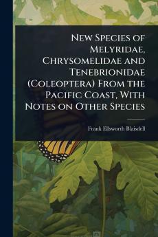 New Species of Melyridae Chrysomelidae and Tenebrionidae (Coleoptera) From the Pacific Coast With Notes on Other Species