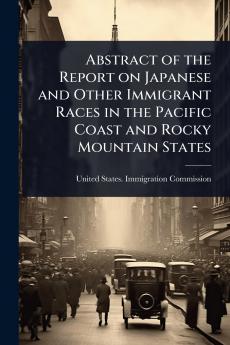 Abstract of the Report on Japanese and Other Immigrant Races in the Pacific Coast and Rocky Mountain States