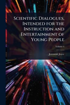 Scientific Dialogues Intended for the Instruction and Entertainment of Young People