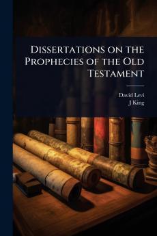 Dissertations on the Prophecies of the Old Testament