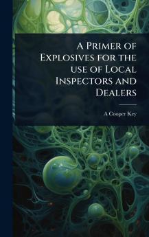 Primer of Explosives for the use of Local Inspectors and Dealers