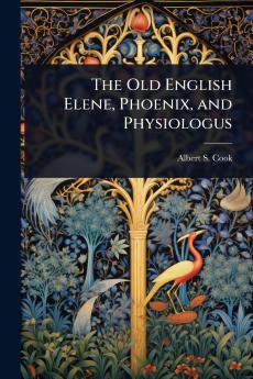 Old English Elene Phoenix and Physiologus