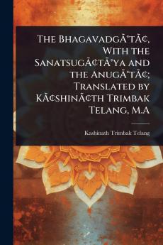 BhagavadgÃ&#131;Â(R)tÃ&#131;Â[ With the SanatsugÃ&#131;Â[tÃ&#131;Â(R)ya and the AnugÃ&#131;Â(R)tÃ&#131;Â[; Translated by KÃ&#131;Â[shinÃ&#131;Â[th Trimbak Telang M.A