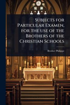 Subjects for Particular Examen for the use of the Brothers of the Christian Schools