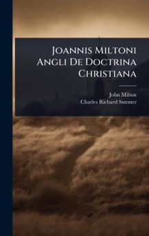 Joannis Miltoni Angli De Doctrina Christiana