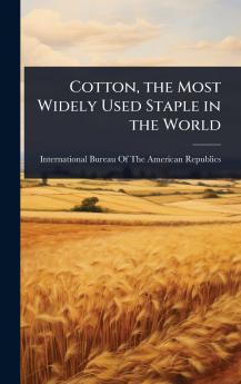 Cotton the Most Widely Used Staple in the World