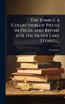 Jumble; a Collection of Pieces in Prose and Rhyme for the Silver Lake Stories ..