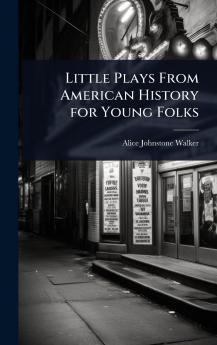 Little Plays From American History for Young Folks