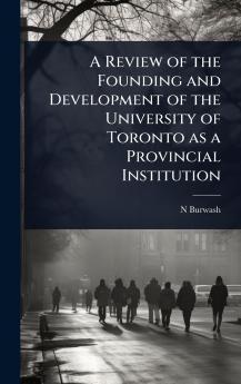 Review of the Founding and Development of the University of Toronto as a Provincial Institution