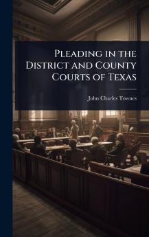 Pleading in the District and County Courts of Texas