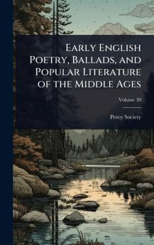 Early English Poetry Ballads and Popular Literature of the Middle Ages