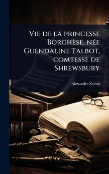 Vie de la princesse Borghèse nÃ(c)e Guendaline Talbot comtesse de Shrewsbury