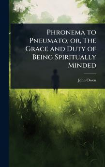 Phronema to Pneumato or The Grace and Duty of Being Spiritually Minded
