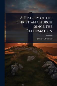 History of the Christian Church Since the Reformation