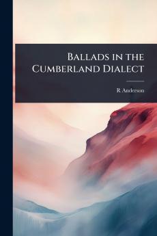 Ballads in the Cumberland Dialect