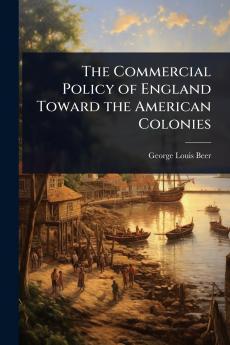 Commercial Policy of England Toward the American Colonies