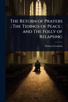 Return of Prayers; The Tidings of Peace; and The Folly of Relapsing
