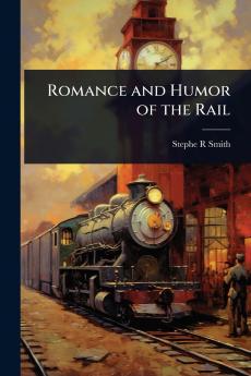Romance and Humor of the Rail