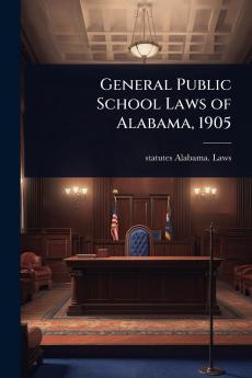 General Public School Laws of Alabama 1905