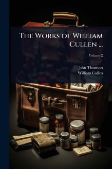 Works of William Cullen ...