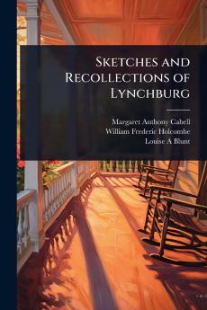 Sketches and Recollections of Lynchburg