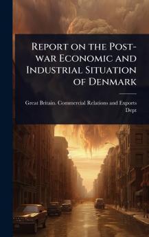 Report on the Post-war Economic and Industrial Situation of Denmark