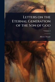 Letters on the Eternal Generation of the Son of God