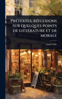 PrÃ(c)textes; rÃ(c)flexions sur quelques points de littÃ(c)rature et de morale