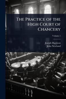 Practice of the High Court of Chancery