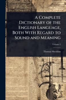 Complete Dictionary of the English Language Both With Regard to Sound and Meaning
